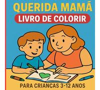 Querida Mamã Livro de Colorir: Para Crianças dos 3 aos 12 anos. O mundo mágico da "Querida Mamã"!