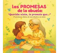 Querida nieta, te prometo que…: 27 promesas dulces de una abuela a su nieta