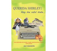 Querida Shirley: Hoy Me Volví Mala...: Una Historia De Amor, Viajes, Magdalenas, Sexo Y Venganzas