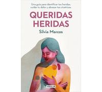 Queridas heridas: Una guía para identificar tus heridas, cuidar tu dolor y abrazar tus cicatrices