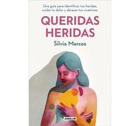 Queridas heridas Una guía para identificar tus heridas, cuidar tu dolor y abrazar tus cicatrices - Silvia Marcos - Aguilar - ebook (ePub) - Livre