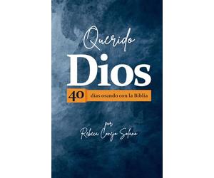 Querido Dios: 40 días orando con la Biblia