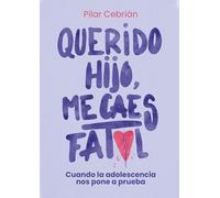 Querido hijo. Me caes fatal: Cuando la adolescencia nos pone a prueba