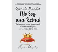 Querido Mundo: ¡Yo Soy Una Reina! - 11 DíAs Para Sanar Y Construir Tu Mentalidad Para Ser La Reina De Tu Vida.