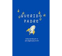 Querido Padre: cartas escritas por mi para alguien que yo amo (Spanish Edition)