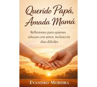 Querido Papá, Amada Mamá: Reflexiones para quienes educan con amor, incluso en los días difíciles