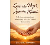 Querido Papá, Amada Mamá: Reflexiones para quienes educan con amor, incluso en los días difíciles