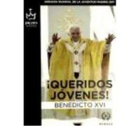 ¡Queridos Jóvenes! : Viaje Apostólico De Su Santidad A Madrid Con Motivo De La Xxvi Jornada Mundial De La Juventud,18-21 Agosto De 2011. - Benedicto XVI , Papa , Benedicto XVI , Papa Benedicto Xvi , P