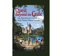 Quest Beyond the Castle: An Adventurer’s Guide to Walt Disney World Resort