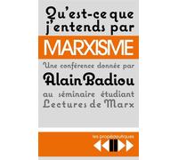 Qu'est-ce j'entends par Marxisme ? Une conference au seminaire etudiant lectures de marx - Alain Badiou - Sociales - Poche - Essai