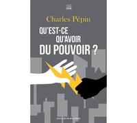 Qu'est-ce qu'avoir du pouvoir ? Charles Pépin (Auteur)
