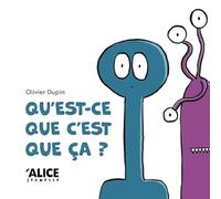 Olivier Dupin – Qu'est-ce que c'est que ça ? – Album jeunesse – Cartonné