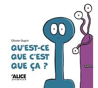 Olivier Dupin – Qu'est-ce que c'est que ça ? – Album jeunesse – Cartonné