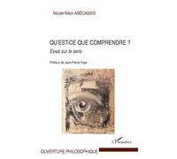 Qu'est-ce que comprendre ? Essai sur le sens - Nicole-Nikol Abécassis - L'harmattan - broché - Essai