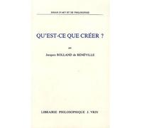 Qu'est-ce que créer? - Jacques Rolland de Reneville - Vrin - broché - Etude