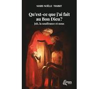 Qu'est-ce que j'ai fait au Bon Dieu ?: Job, la souffrance et nous