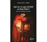 Qu'est-ce que j'ai fait au Bon Dieu ? Job, la souffrance et nous - Marie-Noëlle Thabut - Ephata - Poche - Etude