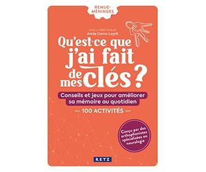 Qu'est-ce que j'ai fait de mes clés ?: Conseils et jeux pour améliorer sa mémoire au quotidien - 100 activités - Cahier Remue-méninges
