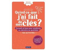 Qu'est-Ce Que J'ai Fait De Mes Clés ? - Conseils Et Jeux Pour Améliorer Sa Mémoire Au Quotidien - 150 Activités