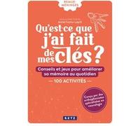 Qu'est-Ce Que J'ai Fait De Mes Clés ? - Conseils Et Jeux Pour Améliorer Sa Mémoire Au Quotidien - 150 Activités