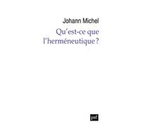 Qu'est-ce que l’herméneutique ? - Johann Michel - Puf - broché - Essai