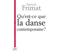 Qu'est-ce que la danse contemporaine ? Politiques de l'hybride - François Frimat - Puf - broché - Essai