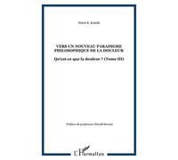 Qu'est-Ce Que La Douleur ? - Tome 3, Vers Un Nouveau Paradigme Philosophique De La Douleur