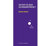 Joseph Danan – Qu'est-ce que la dramaturgie ? – Actes Sud