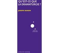 Qu'est-ce que la dramaturgie ? Joseph Danan (Auteur)