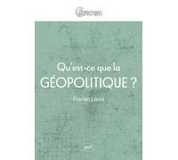 Qu'est-ce que la géopolitique ? - Florian Louis - Puf - broché - Essai