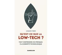 Qu'est-ce que la low-tech ? Tout comprendre (Ou presque) à la sobriété technologique - Jacques Tiberi - Dandelion Eds - broché - Essai