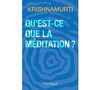Qu'est-ce que la méditation ? Jiddu Krishnamurti (Auteur), Claire Dufour (Traduction)