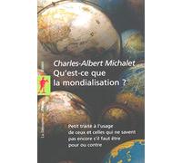 Qu'est-ce que la mondialisation ?: Petit traité à l'usage de ceux et celles qui ne savent pas encore s'il faut être pour ou contre