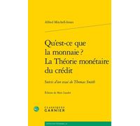 Qu'est-Ce Que La Monnaie ? La Théorie Monétaire Du Crédit - Suivis D'un Essai De Thomas Smith