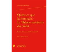 Qu'est-ce que la monnaie ? La Théorie monétaire du crédit Suivis d'un essai de Thomas Smith - Alfred Mitchell-Innes - Classiques Garnier - broché - Essai