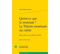 Qu'est-ce que la monnaie ? La Théorie monétaire du crédit Suivis d'un essai de Thomas Smith - Alfred Mitchell-Innes - Classiques Garnier - broché - Essai