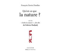 Qu'est-ce que la nature ? Suivi de Enfin la nature ! dit-elle - François-Xavier Putallaz/Fabrice Hadjadj - Salvator - broché - Témoignage