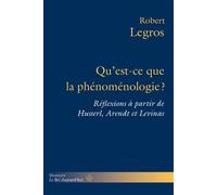 Qu'est-ce que la phénoménologie ? Réflexions à partir de Husserl, Arendt et Levinas - Robert Legros - Hermann - broché - Essai