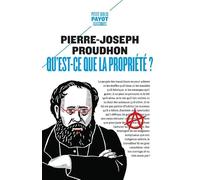 Pierre-Joseph Proudhon – Qu'est-ce que la propriété ? – Poche – Payot