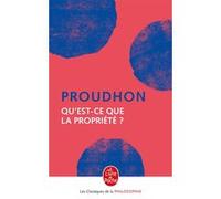 Qu'est-ce que la propriété ? Pierre-Joseph Proudhon (Auteur)