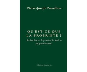 Qu'est-ce que la propriété ? - Texte intégral du premier mémoire, d'après l'édition Garnier de 1849: Recherches sur le principe du droit et du gouvernement
