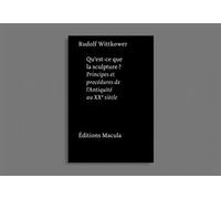 Qu'est-ce que la sculpture ? Principes et procédures de l'Antiquité au XXe siècle - Rudolf Wittkower - Macula Eds - broché - Essai