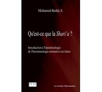 Qu'est ce que la Shari'a ? Introduction à l'épistémologie de l'herméneutique normative en islam - Beddy Ebnou - L'harmattan - broché - Essai
