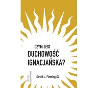 Qu'est-ce que la spiritualité ignatienne ? - David L. Fleming (Littérature, Philosophie en langue polonaise)