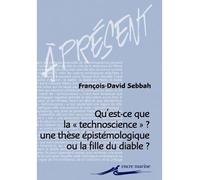 Qu'est-ce que la technoscience ? Une thèse épistémologique ou la fille du diable ? - François-David Sebbah - Encre Marine - broché - Essai