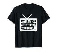 Qu'est-ce Que la télévision Nous Dit de Faire Aujourd'hui - Media TV Internet T-Shirt