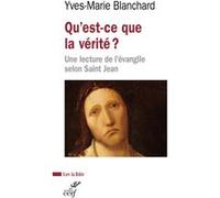 Qu'est-ce que la verite ? - une lecture de l'evangile selon saint jean Yves-Marie Blanchard (Auteur)