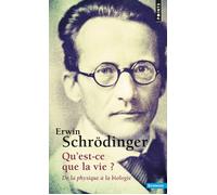 Qu'est-ce que la vie ? De la physique à la biologie - Erwin Schrödinger - Points - Poche - Livre