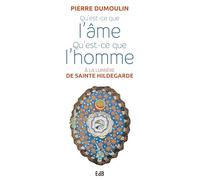 Qu'est-ce que l'âme, qu'est-ce que l'homme à la lumière de Sainte Hildegarde