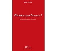 Qu'est-ce que l'amour ? Poètes et prophètes répondent - Roger Finet - L'harmattan - broché - Anthologie